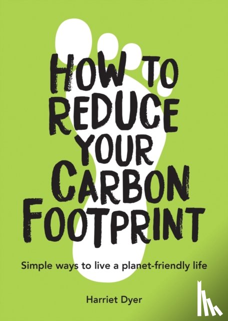 Dyer, Harriet - How to Reduce Your Carbon Footprint