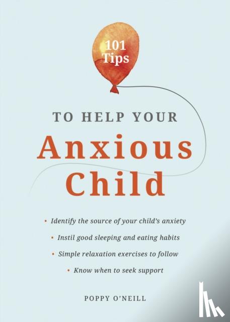 O'Neill, Poppy - 101 Tips to Help Your Anxious Child
