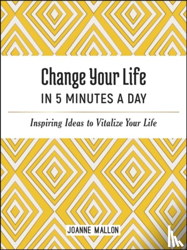 Mallon, Joanne - Change Your Life in 5 Minutes a Day