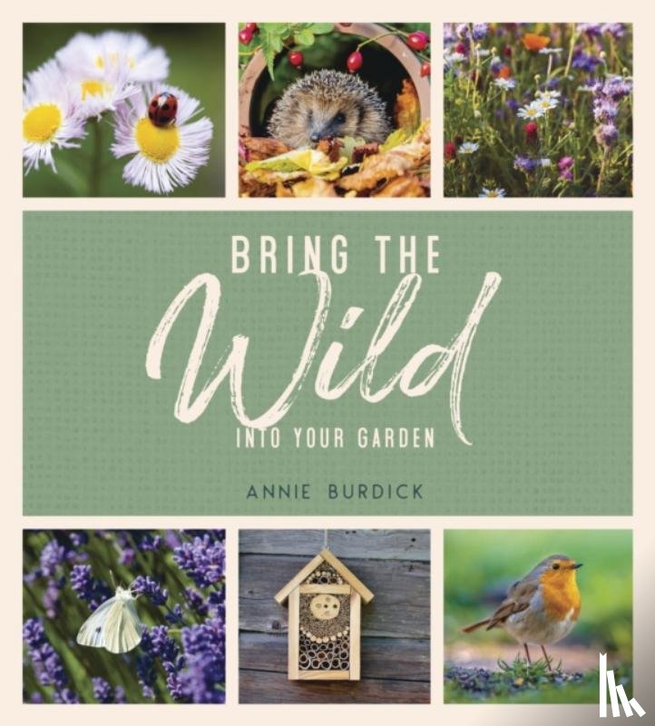 Burdick, Annie - Bring the Wild into Your Garden