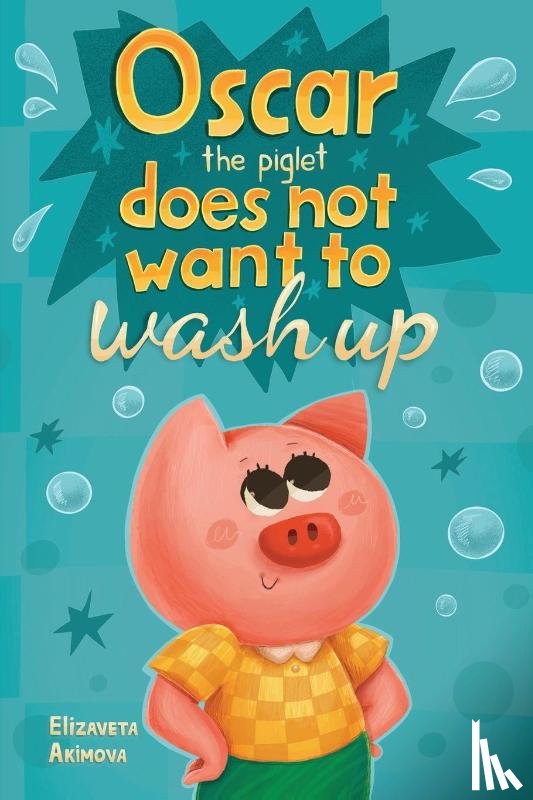 Akimova, Elizaveta - Oscar the Piglet does not want to wash up