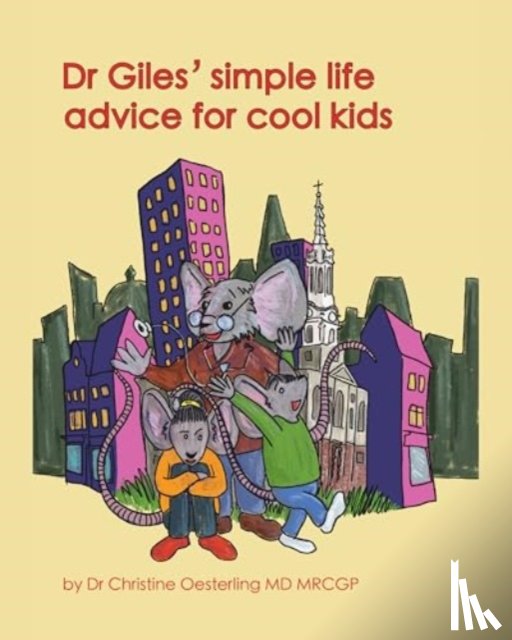 Oesterling MD MRCGP, Christine - Dr Giles' simple life advice for cool kids