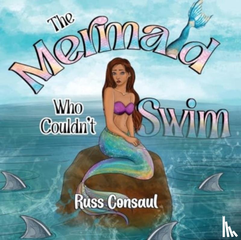 Consaul, Russ - The Mermaid Who Couldn't Swim