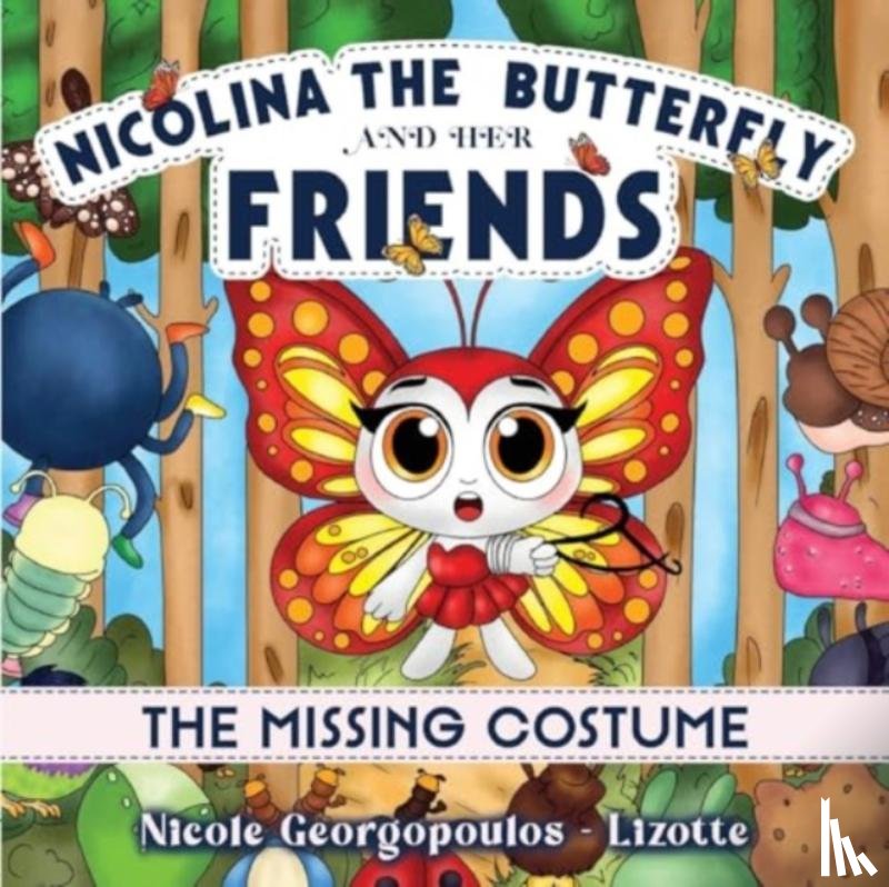 Georgopoulos-Lizotte, Nicole - Nicolina the butterfly and her friends - The missing costume.........