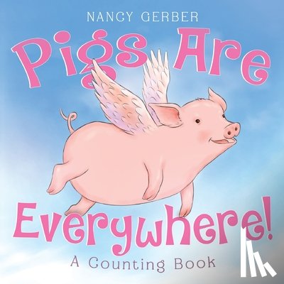 Gerber, Nancy - Pigs Are Everywhere! A Counting Book