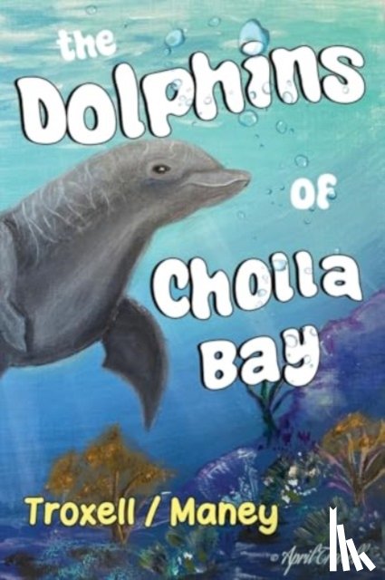 Maney, Kim - The Dolphins of Cholla Bay