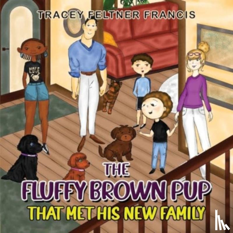 Francis, Tracey Feltner - The Fluffy Brown Pup - That Met His New Family