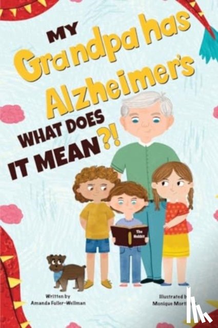 Fuller-Wellman, Amanda - My Grandpa has Alzheimers; What does it Mean