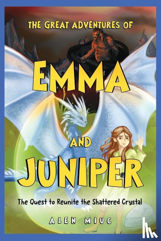 Miuc, Alen - The Great Adventures of Emma and Juniper: The Quest to Reunite the Shattered Crystal