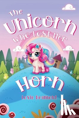 Beament, Lexie - The Unicorn Who Lost Her Horn