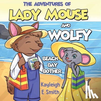 Smith, Kayleigh - The Adventures of Lady Mouse and Wolfy - Beach Day Bother