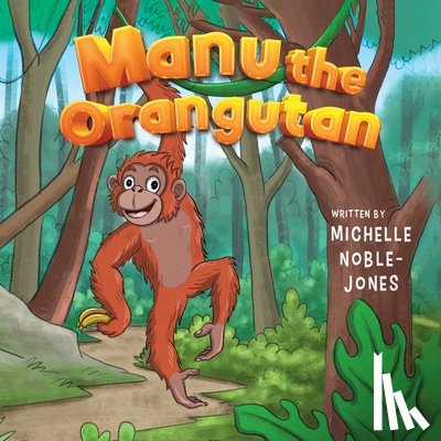 Noble-Jones, Michelle - Manu the Orangutan