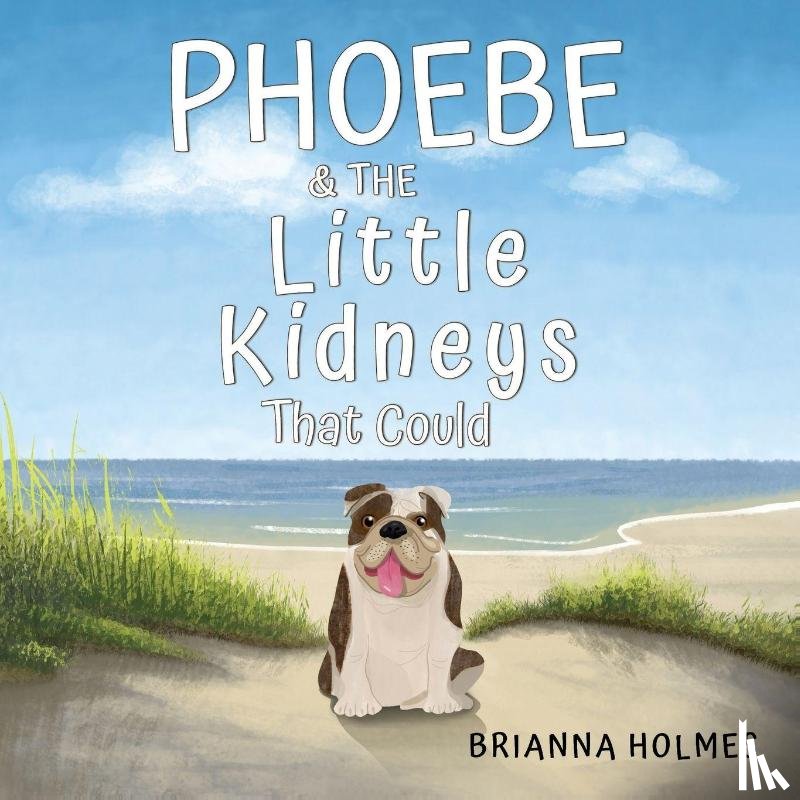 Holmes, Brianna - Phoebe & The Little Kidneys That Could