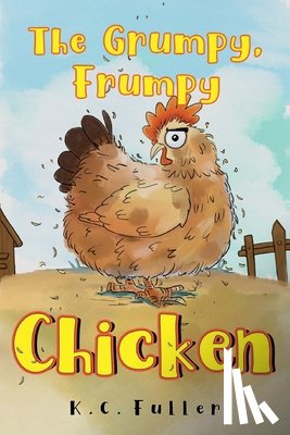 Fuller, K.C. - The Grumpy, Frumpy Chicken
