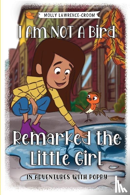 Lawrence-Croom, Molly - I Am NOT A Bird Remarked The Little Girl - In Adventures With Poppy