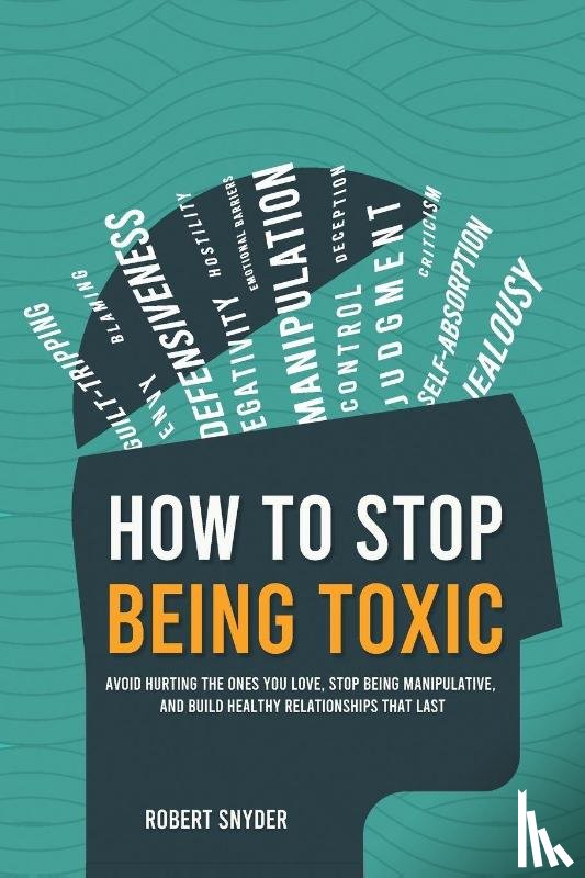 Snyder, Robert - How to Stop Being Toxic