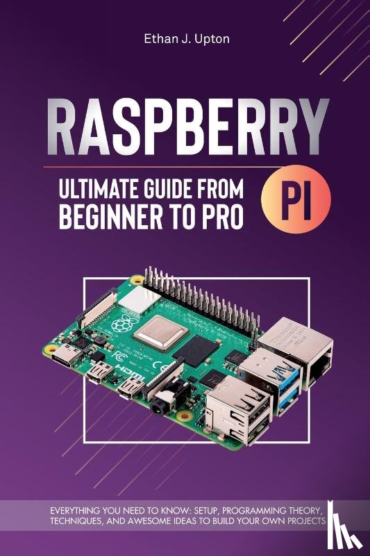 Upton, Ethan J. - Raspberry Pi 4 Ultimate Guide From Beginner to Pro
