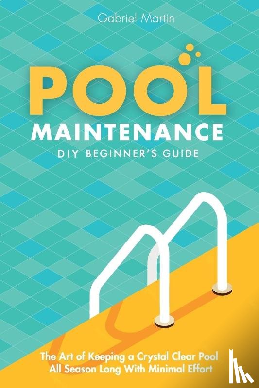 Martin, Gabriel - Pool Maintenance DIY Beginner's Guide