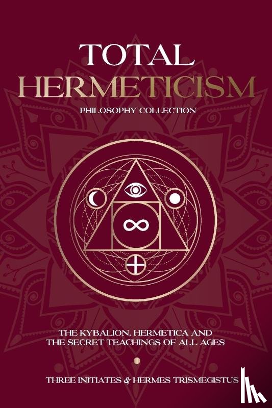 Trismegistus, Hermes, Initiates, Three, Scott, Walter - Total Hermeticism Philosophy Collection