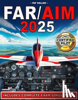 Keller, Pat - Far/Aim 2025: The ultimate aviation guide made simple with clear step-by-step explanations, hands-on flight exercises, and the Pilot's Bill of Rights