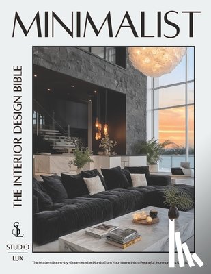 Lux, Studio - Minimalist - The Interior Design Bible: The Modern Room-by-Room Master Plan to Turn Your Home into a Peaceful, Harmonious Sanctuary