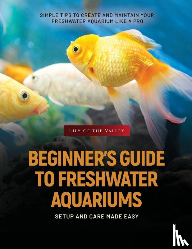 V. Wise - BEGINNER'S GUIDE TO FRESHWATER AQUARIUMS