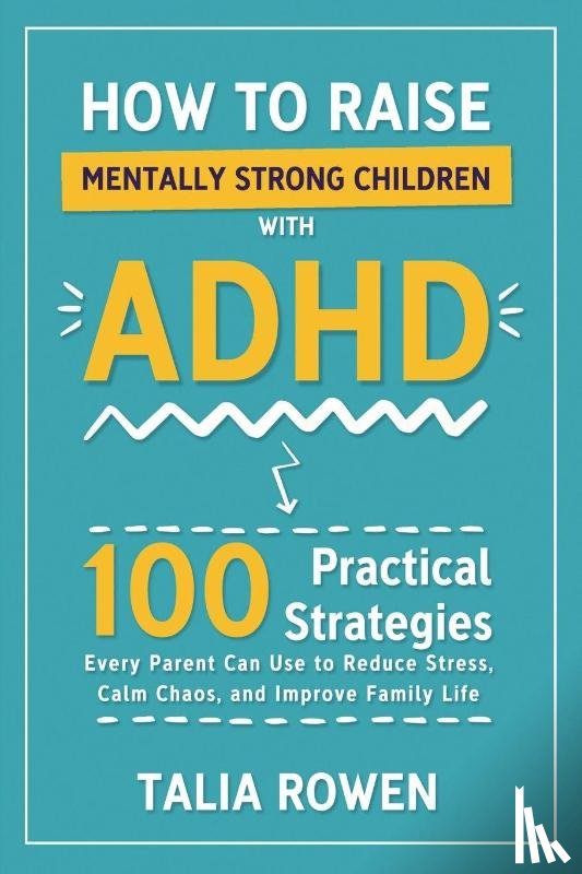 Rowen, Talia - How to Raise Mentally Strong Children With ADHD