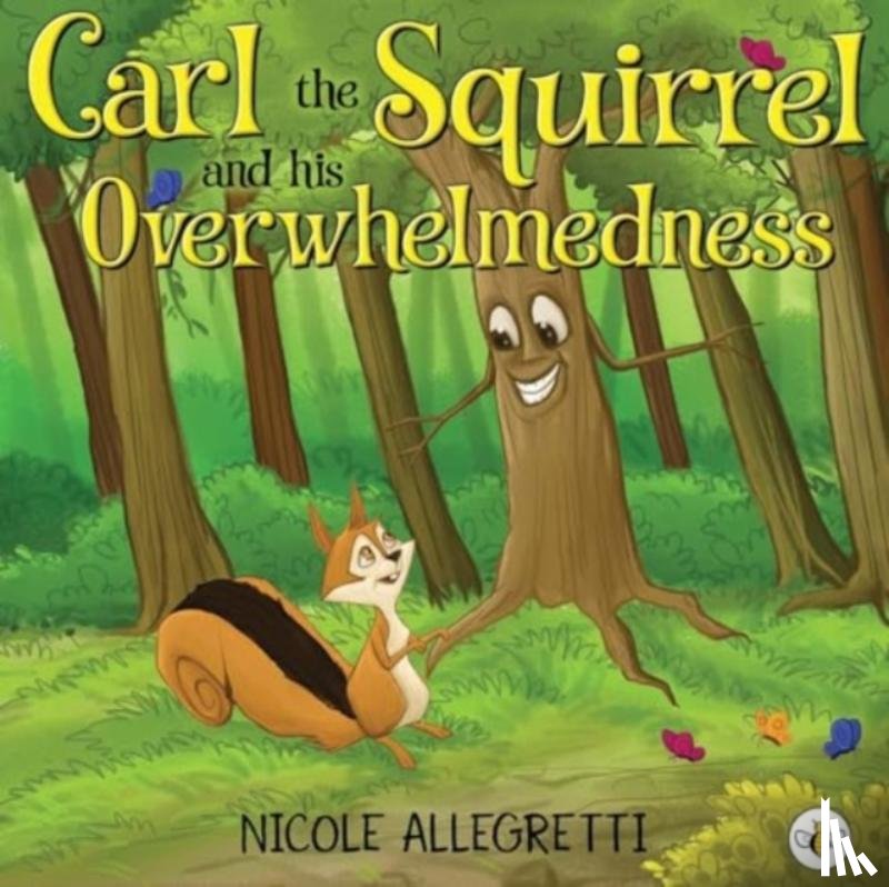 Allegretti, Nicole - Carl the Squirrel and his Overwhelmedness