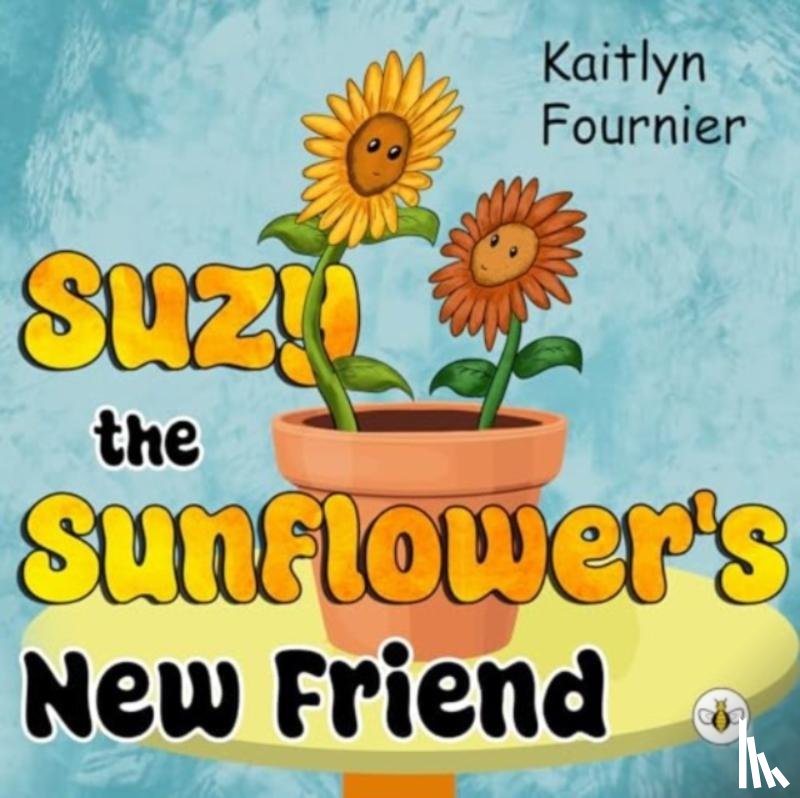 Fournier, Kaitlyn - Suzy the Sunflower's New Friend