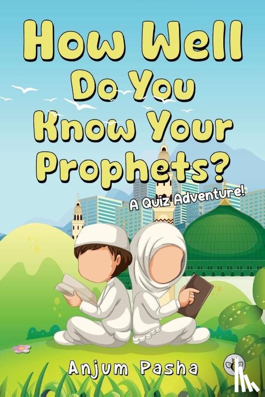 Pasha, Anjum - How Well Do You Know Your Prophets? A Quiz Adventure!
