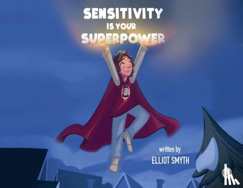 Smyth, Elliot - Sensitivity is Your Superpower