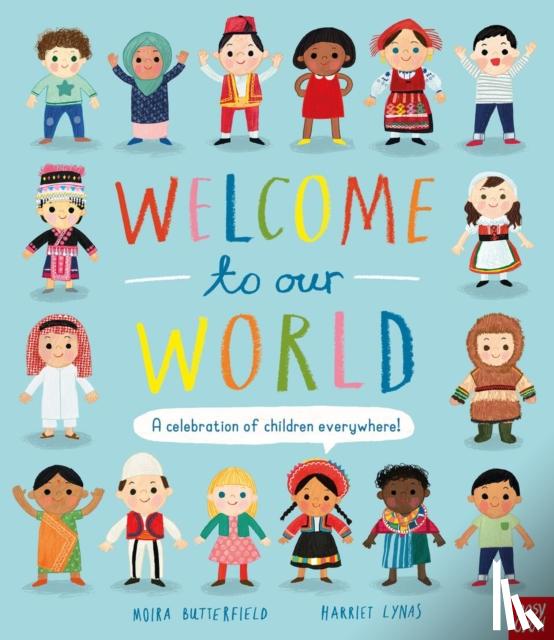 Butterfield, Moira - Welcome to Our World: A Celebration of Children Everywhere!