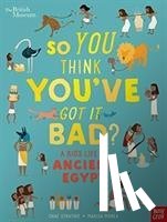 Strathie, Chae - British Museum: So You Think You've Got It Bad? A Kid's Life in Ancient Egypt