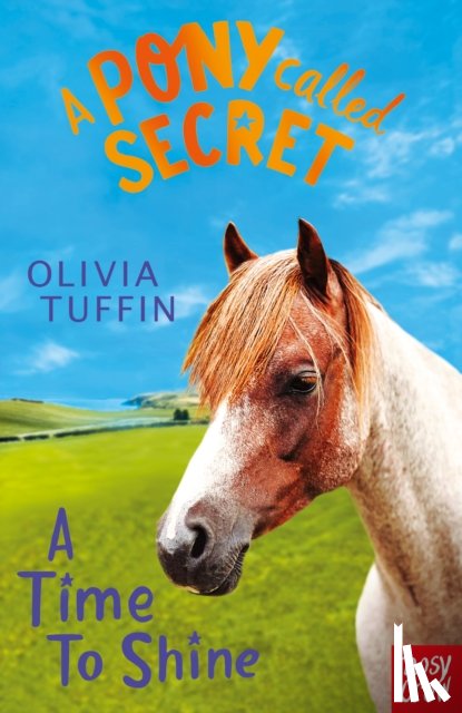 Tuffin, Olivia - A Pony Called Secret: A Time To Shine