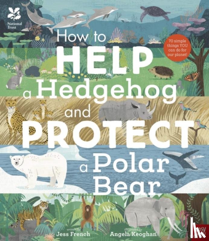 French, Dr Jess - National Trust: How to Help a Hedgehog and Protect a Polar Bear