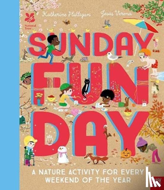 Halligan, Katherine - National Trust: Sunday Funday: A Nature Activity for Every Weekend of the Year
