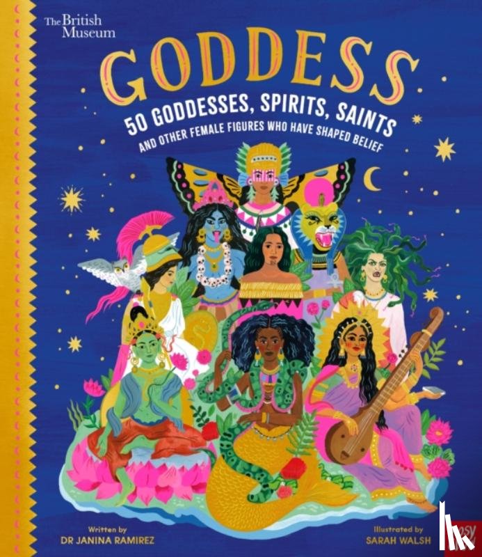 Ramirez, Dr Janina - British Museum: Goddess: 50 Goddesses, Spirits, Saints and Other Female Figures Who Have Shaped Belief