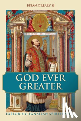 O'Leary, Brian (SJ) - God Ever Greater