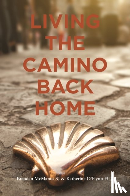 SJ, Brendan McManus, Katherine O'Flynn FCJ - Living the Camino Back Home