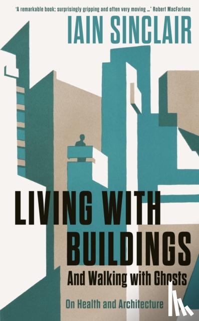 Sinclair, Iain - Living with Buildings