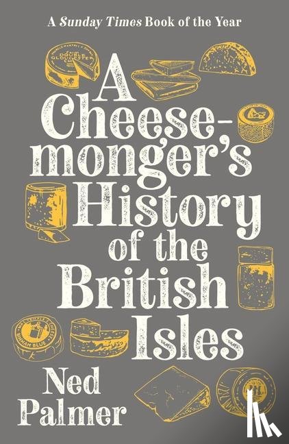 Palmer, Ned - A Cheesemonger's History of The British Isles