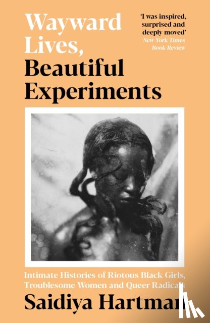 Hartman, Saidiya - Wayward Lives, Beautiful Experiments