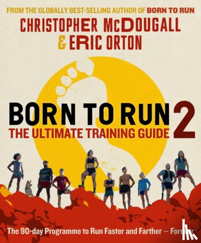 McDougall, Christopher, Orton, Eric - Born to Run 2: The Ultimate Training Guide