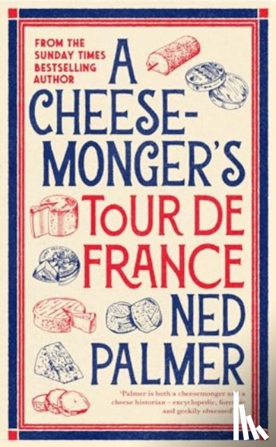 Palmer, Ned - A Cheesemonger’s Tour de France