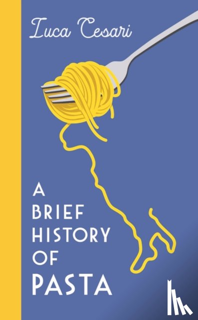 Cesari, Luca - A Brief History of Pasta