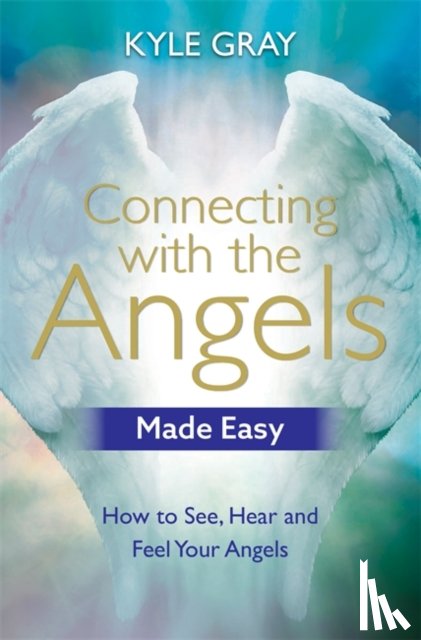 Gray, Kyle - Connecting with the Angels Made Easy