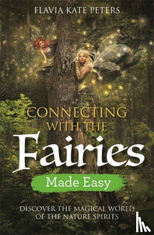 Peters, Flavia Kate - Connecting with the Fairies Made Easy