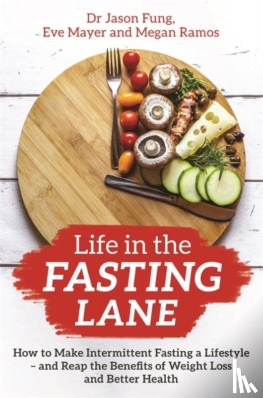 Fung, Dr Jason, Mayer, Eve, Ramos, Megan - Life in the Fasting Lane