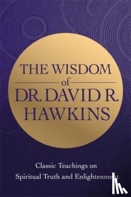 Hawkins, David R. - The Wisdom of Dr. David R. Hawkins
