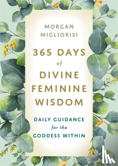 Migliorisi, Morgan - 365 Days of Divine Feminine Wisdom